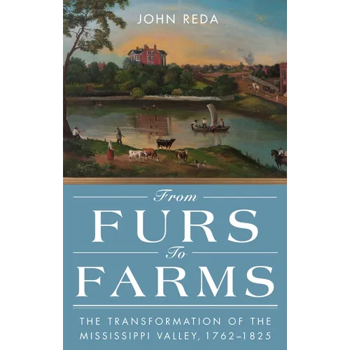 From Furs to Farms: The Transformation of the Mississippi Valley, 1762-1825