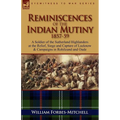 Reminiscences of the Indian Mutiny 1857-59: A Soldier of the Sutherland Highlanders at the Relief, Siege and Capture of Lucknow & Campaigns in Rohilcu
