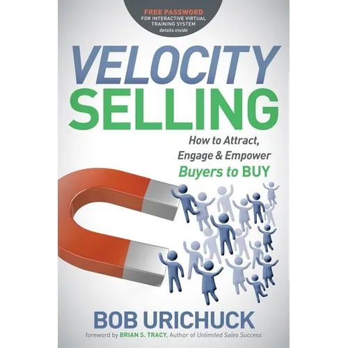 Velocity Selling: How to Attract, Engage & Empower Buyers to Buy - Paperback
