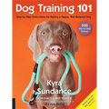 Dog Training 101: Step-By-Step Instructions for Raising a Happy Well-Behaved Dog - Paperback