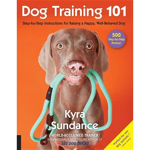 Dog Training 101: Step-By-Step Instructions for Raising a Happy Well-Behaved Dog - Paperback