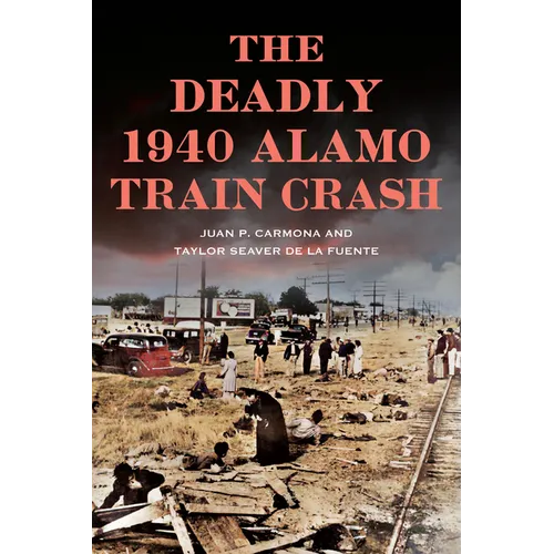 The Deadly 1940 Alamo Train Crash - Paperback