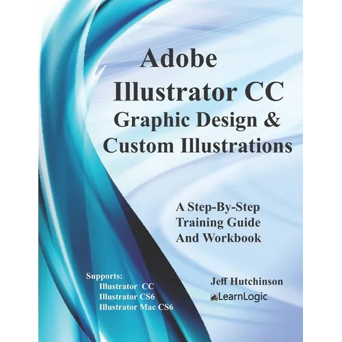 Adobe Illustrator CC - Graphic Design & Custom Illustrations: Supports CS6 and CC - Paperback