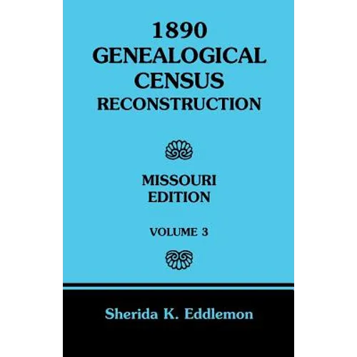 1890 Genealogical Census Reconstruction: Missouri, Volume 3