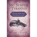 Sic Semper Tyrannis: Why John Wilkes Booth Shot Abraham Lincoln