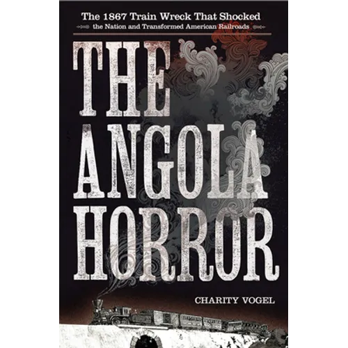 Angola Horror: The 1867 Train Wreck That Shocked the Nation and Transformed American Railroads