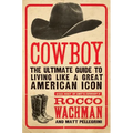 Cowboy: The Ultimate Guide to Living Like a Great American Icon - Paperback