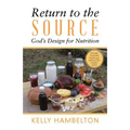 Return to the Source: God'S Design for Nutrition - Paperback