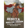 Rebecca Rides for Freedom: An American Revolution Survival Story