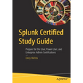 Splunk Certified Study Guide: Prepare for the User, Power User, and Enterprise Admin Certifications - Paperback