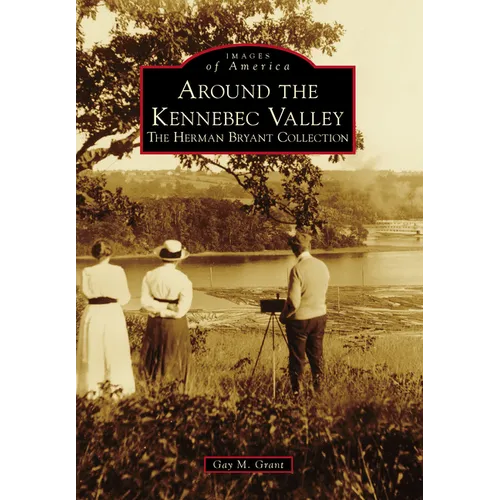Around the Kennebec Valley: The Herman Bryant Collection - Paperback