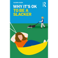Why It's Ok to Be a Slacker - Paperback