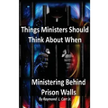 Things Ministers Should Think About When Ministering Behind Prison Walls - Paperback
