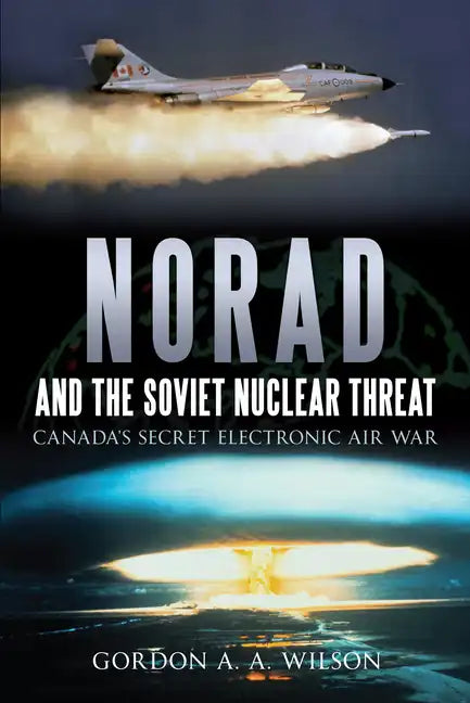 Norad and the Soviet Nuclear Threat: Canada's Secret Electronic Air War - Paperback