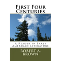 First Four Centuries: A Reader in Early American Literature - Paperback