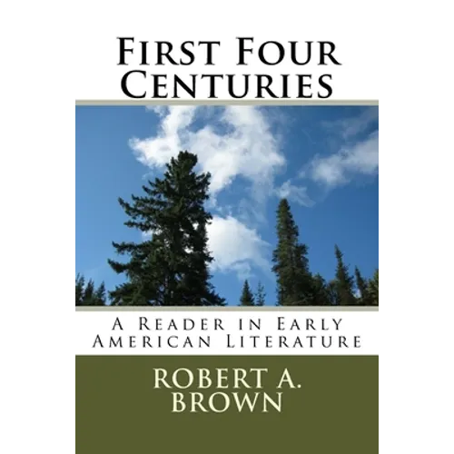 First Four Centuries: A Reader in Early American Literature - Paperback