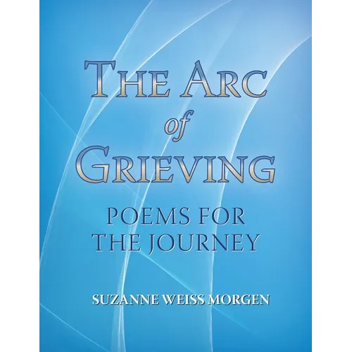 The Arc of Grieving: Poems for the Journey - Paperback