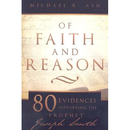 Of Faith and Reason: Eighty Evidences Supporting the Prophet Joseph Smith - Paperback
