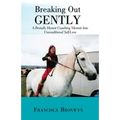 Breaking out Gently: A Brutally Honest Coaching Memoir into Unconditional Self-Love - Paperback