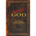Censoring God: The History of the Lost Books (and Other Excluded Scriptures) - Hardcover