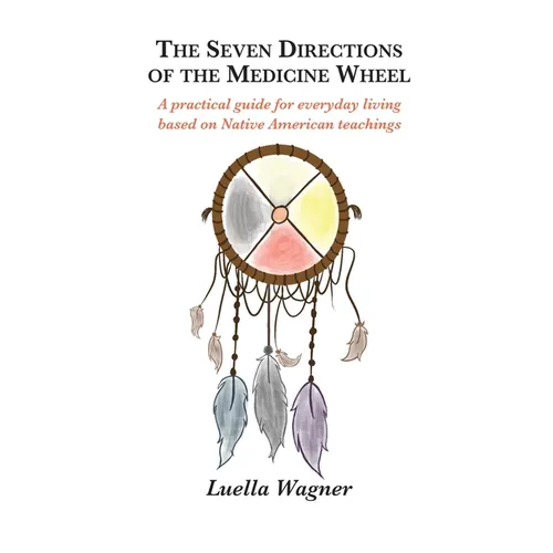 The Seven Directions of the Medicine Wheel - Hardcover