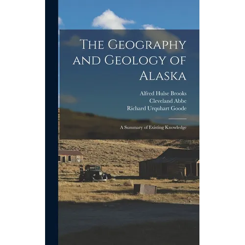 The Geography and Geology of Alaska: A Summary of Existing Knowledge