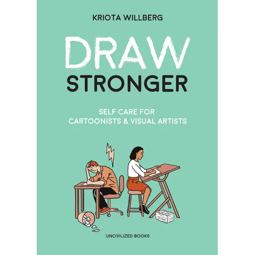 Draw Stronger: Self-Care for Cartoonists and Other Visual Artists - Paperback