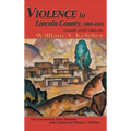 Violence in Lincoln County, 1869-1881: Facsimile of 1957 Edition