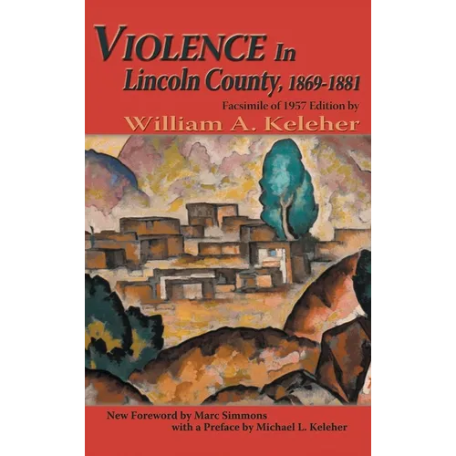 Violence in Lincoln County, 1869-1881: Facsimile of 1957 Edition