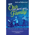 Our Not-Quite-Holy Family: A Practical Guide for Catholic Parents - Paperback