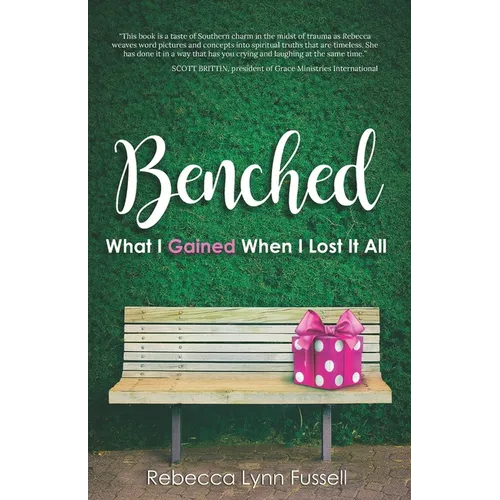 Benched: What I Gained When I Lost It All - Paperback