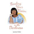 Finding Your Vision in the Darkness - Hardcover