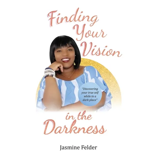 Finding Your Vision in the Darkness - Hardcover