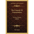 The Comedy Of Canonization: In Four Scenes (1868) - Paperback