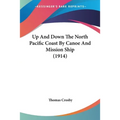 Up And Down The North Pacific Coast By Canoe And Mission Ship (1914)