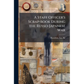 A Staff Officer's Scrap-book During the Russo-Japanese War