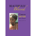 Beautifully Blessed: Cancer Never Had a Chance! - Hardcover