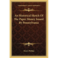 An Historical Sketch Of The Paper Money Issued By Pennsylvania