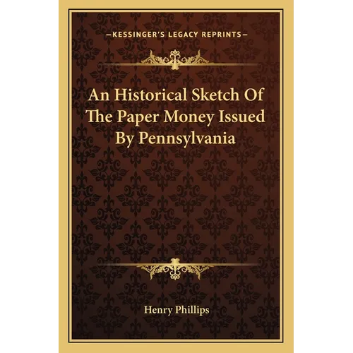 An Historical Sketch Of The Paper Money Issued By Pennsylvania