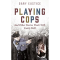 Playing Cops and Other Stories that I Tell, Fairly Well