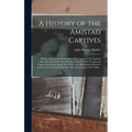 A History of the Amistad Captives: Being a Circumstantial Account of the Capture of the Spanish Schooner Amistad by the Africans on Board, Their Voyag