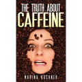 The Truth about Caffeine - Hardcover