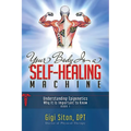 Your Body Is a Self-Healing Machine Book 1: Understanding Epigenetics - Why It Is Important to Know - Paperback