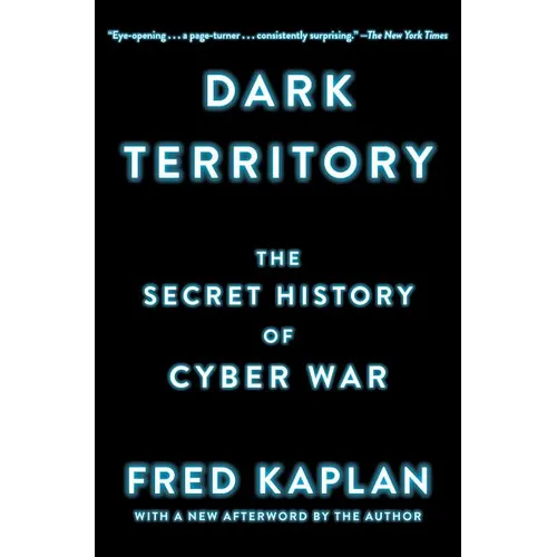Dark Territory: The Secret History of Cyber War