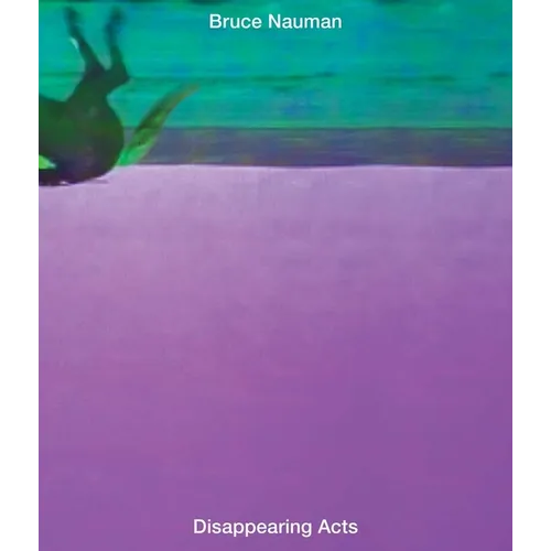 Bruce Nauman: Disappearing Acts - Hardcover