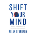 Shift Your Mind: 9 Mental Shifts to Thrive in Preparation and Performance - Paperback