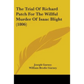 The Trial Of Richard Patch For The Willful Murder Of Isaac Blight (1806)