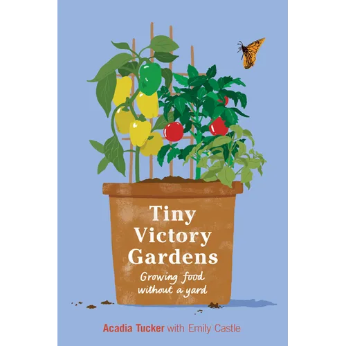 Tiny Victory Gardens: Growing Food Without a Yard - Paperback