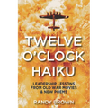 Twelve O'Clock Haiku: Leadership Lessons from Old War Movies & New Poems