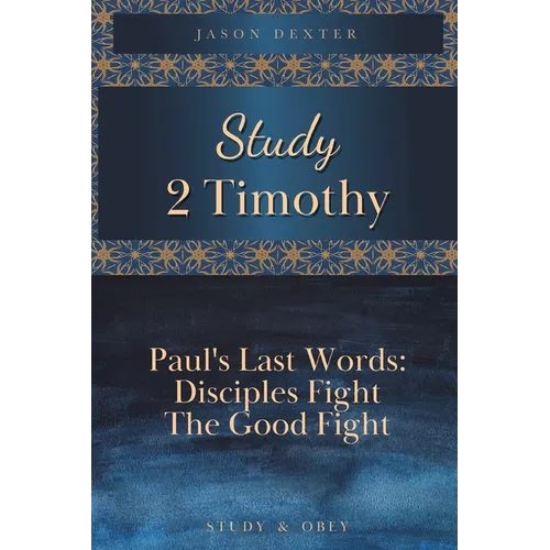 Study 2 Timothy - Paul's Last Words: Disciples Fight the Good Fight - Paperback